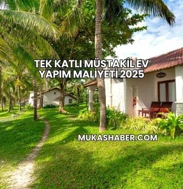 Tek Katlı Müstakil Ev Yapım Maliyeti 2025