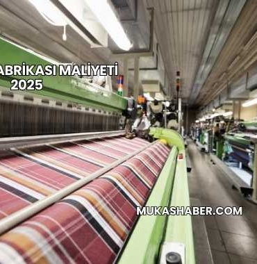 Tekstil Fabrikası Maliyeti 2025