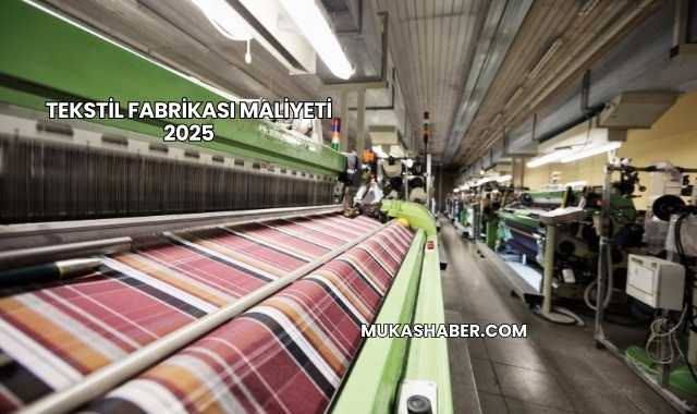 Tekstil Fabrikası Maliyeti 2025