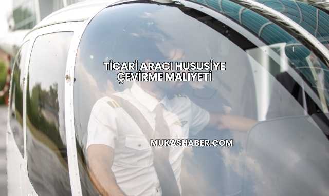 Ticari Aracı Hususiye Çevirme Maliyeti