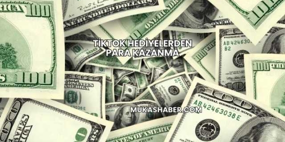 TikTok Hediyelerden Para Kazanma