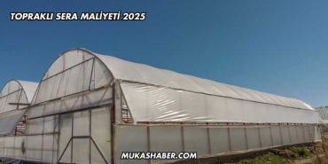 Topraklı Sera Maliyeti 2025