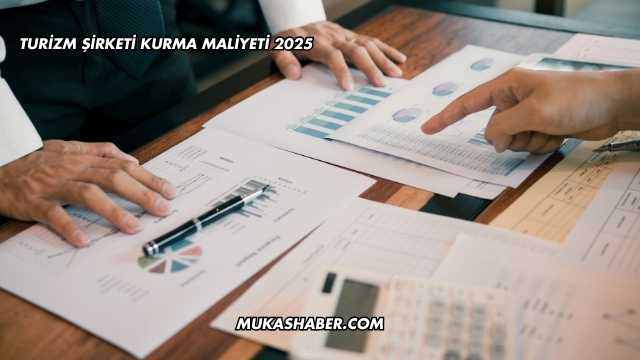 Turizm Şirketi Kurma Maliyeti 2025