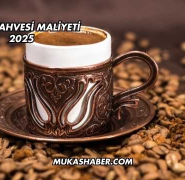 Türk Kahvesi Maliyeti 2025