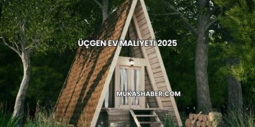 Üçgen Ev Maliyeti 2025