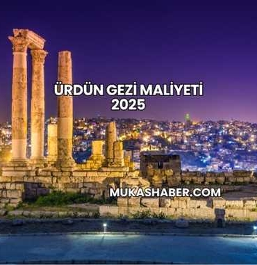 Ürdün Gezi Maliyeti 2025
