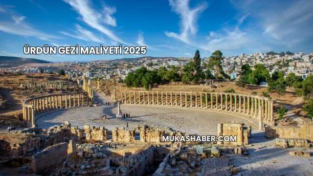 Ürdün Gezi Maliyeti 2025