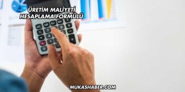 Üretim Maliyeti Hesaplama Formülü