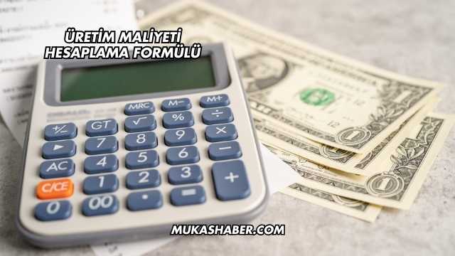Üretim Maliyeti Hesaplama Formülü