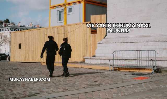 VİP Yakın Koruma Nasıl Olunur?