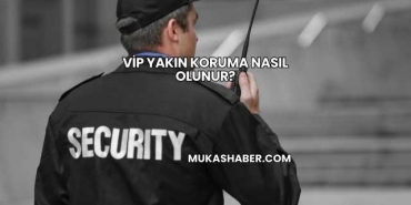 VİP Yakın Koruma Nasıl Olunur?