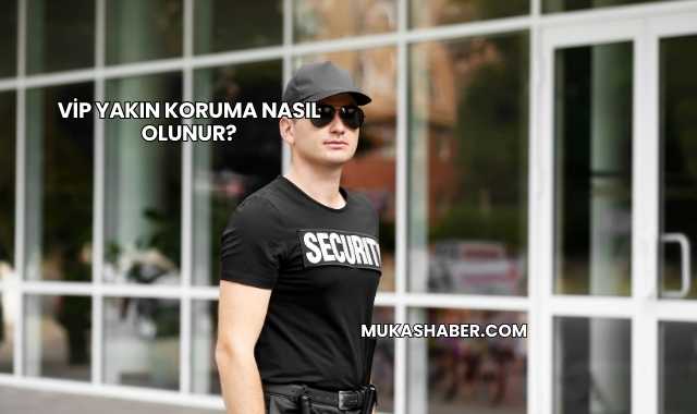 VİP Yakın Koruma Nasıl Olunur?