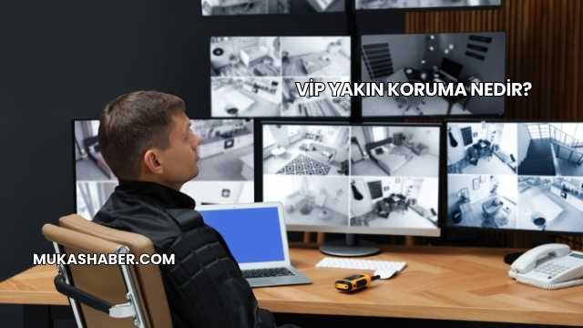 VİP Yakın Koruma Nedir?
