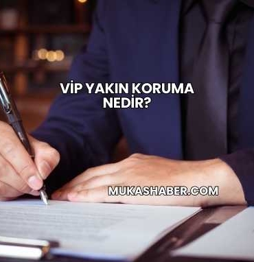 VİP Yakın Koruma Nedir?