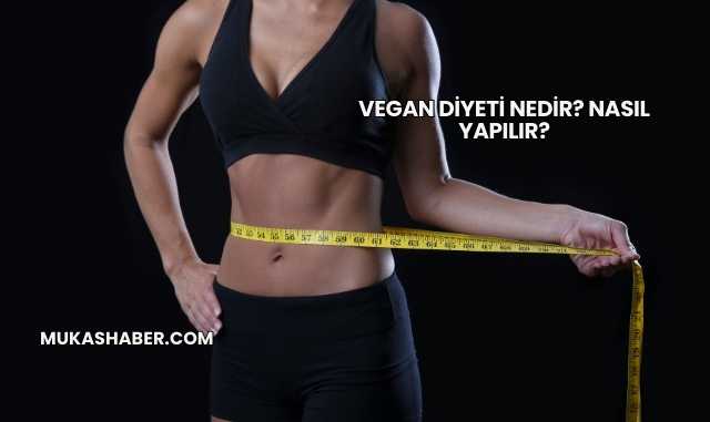 Vegan Diyeti Nedir? Nasıl Yapılır?