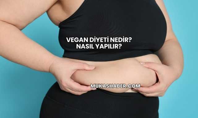 Vegan Diyeti Nedir? Nasıl Yapılır?