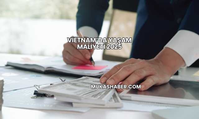 Vietnam’da Yaşam Maliyeti 2025