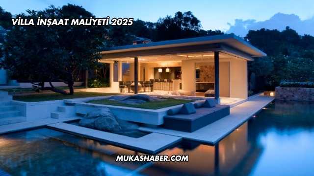 Villa İnşaat Maliyeti 2025