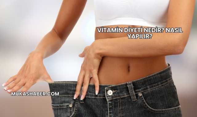 Vitamin Diyeti Nedir? Nasıl Yapılır?