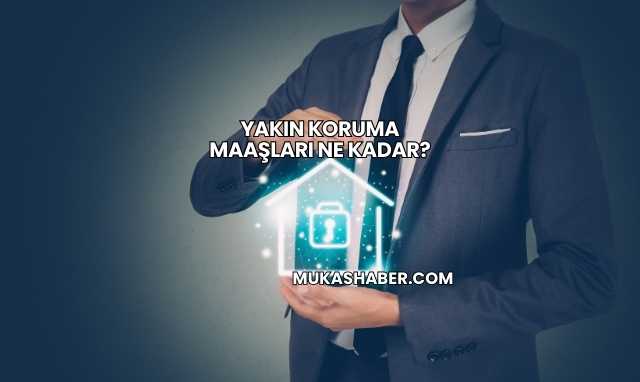 Yakın Koruma Maaşları Ne Kadar?