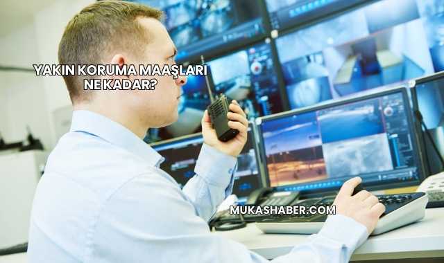 Yakın Koruma Maaşları Ne Kadar?