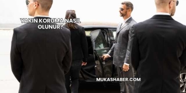 Yakın Koruma Nasıl Olunur?