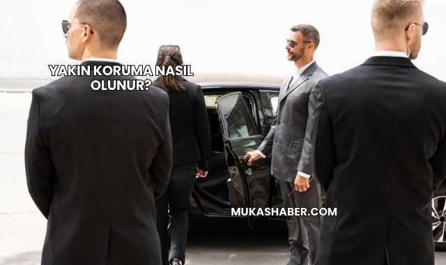 Yakın Koruma Nasıl Olunur?