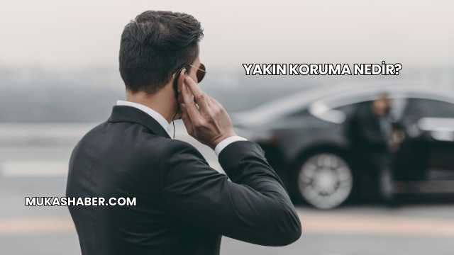 Yakın Koruma Nedir?