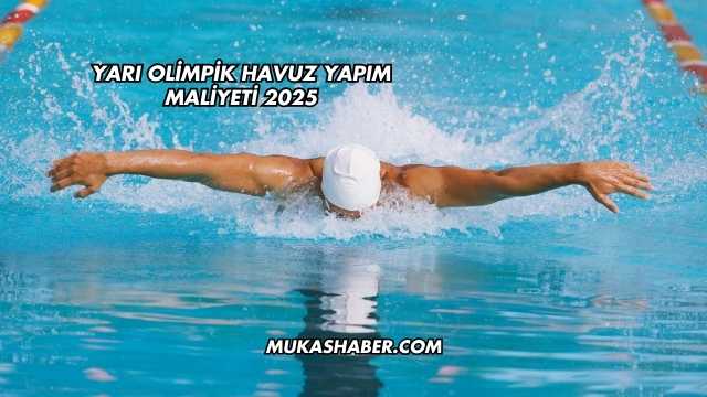 Yarı Olimpik Havuz Yapım Maliyeti 2025