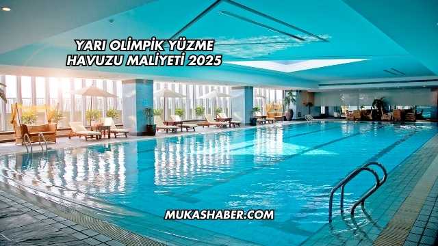 Yarı Olimpik Yüzme Havuzu Maliyeti 2025