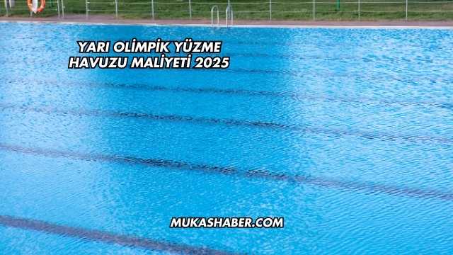 Yarı Olimpik Yüzme Havuzu Maliyeti 2025