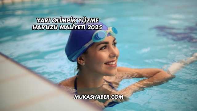 Yarı Olimpik Yüzme Havuzu Maliyeti 2025