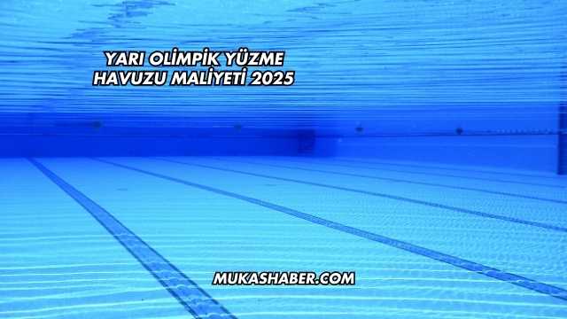 Yarı Olimpik Yüzme Havuzu Maliyeti 2025