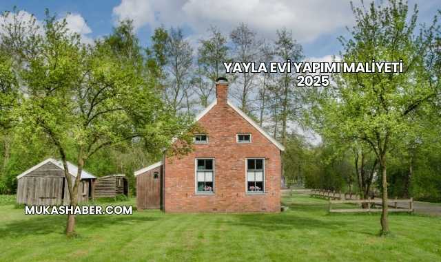Yayla Evi Yapımı Maliyeti 2025