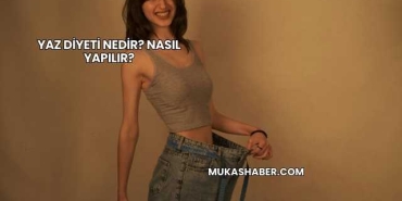 Yaz Diyeti Nedir? Nasıl Yapılır?