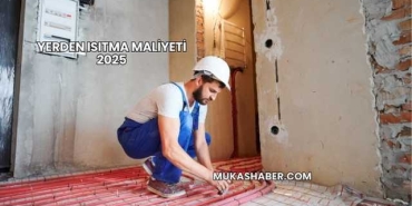 Yerden Isıtma Maliyeti 2025
