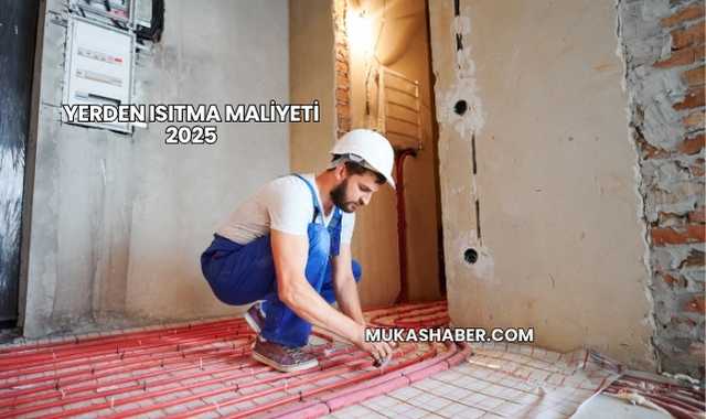 Yerden Isıtma Maliyeti 2025