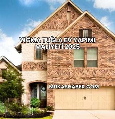 Yığma Tuğla Ev Yapımı Maliyeti 2025