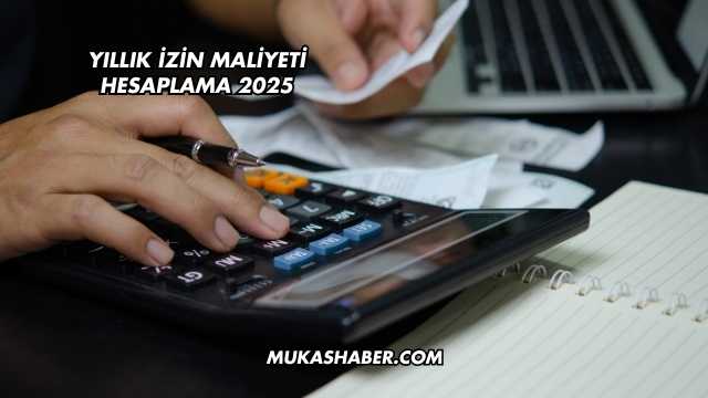 Yıllık İzin Maliyeti Hesaplama 2025