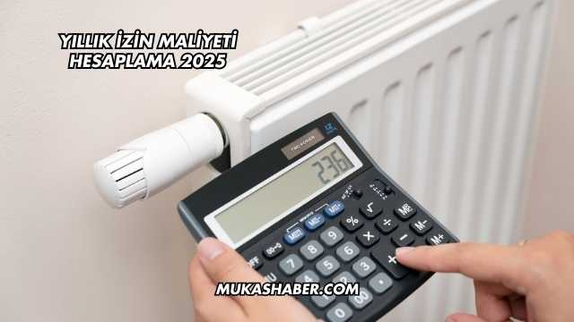 Yıllık İzin Maliyeti Hesaplama 2025