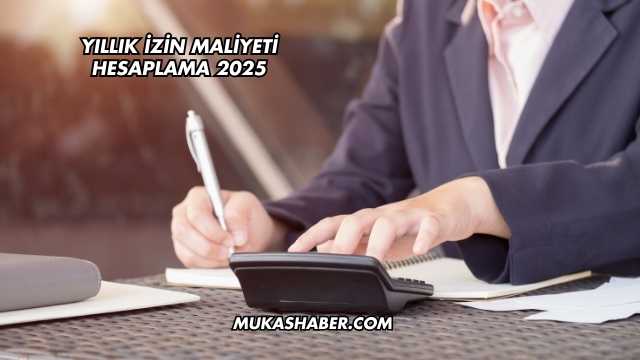 Yıllık İzin Maliyeti Hesaplama 2025