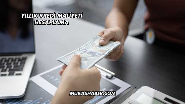 Yıllık Kredi Maliyeti Hesaplama