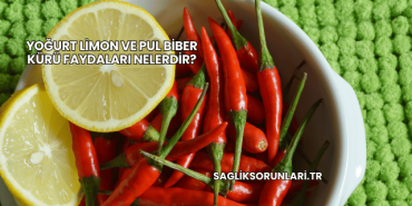 Yoğurt Limon ve Pul Biber Kürü Faydaları Nelerdir?