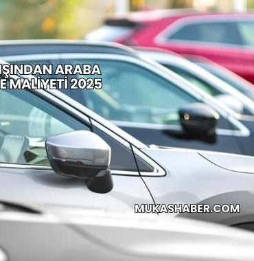 Yurt Dışından Araba Getirme Maliyeti 2025
