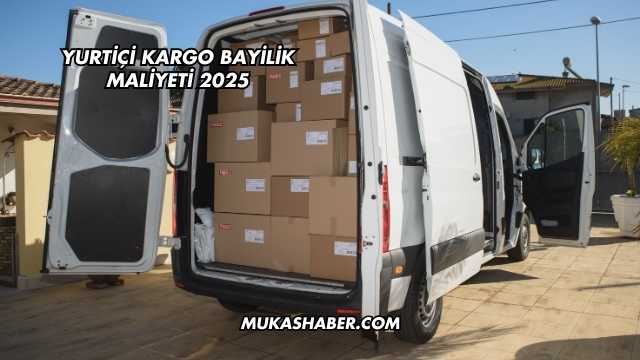 Yurtiçi Kargo Bayilik Maliyeti 2025