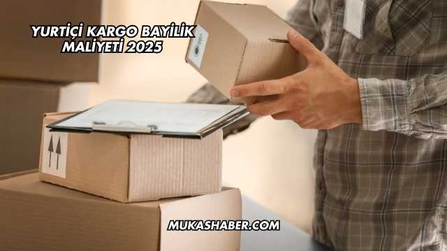 Yurtiçi Kargo Bayilik Maliyeti 2025