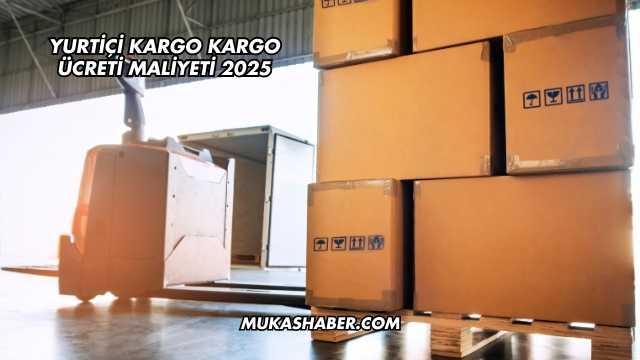 Yurtiçi Kargo Kargo Ücreti Maliyeti 2025