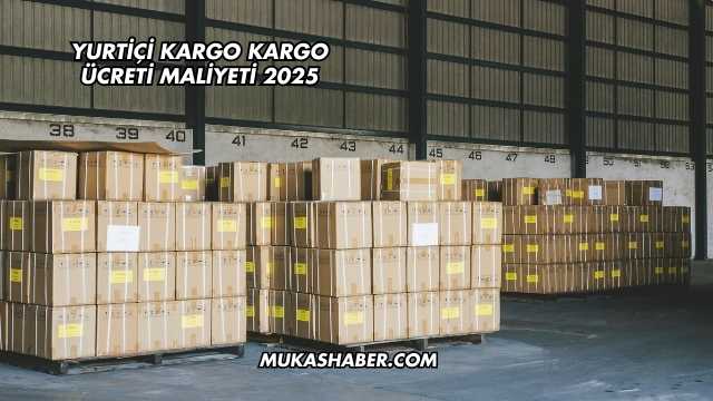 Yurtiçi Kargo Kargo Ücreti Maliyeti 2025