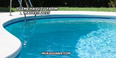 Yüzme Havuzu Yapım Maliyeti 2025