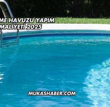 Yüzme Havuzu Yapım Maliyeti 2025